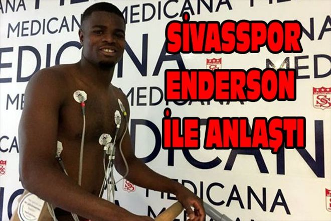 SİVASSPOR ENDERSON İLE ANLAŞTI