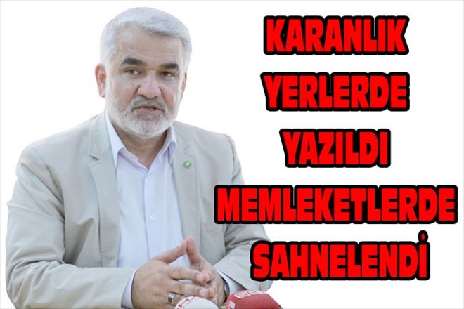 KARANLIK YERLERDE YAZILDI MEMLEKETLERDE SAHNELENDİ