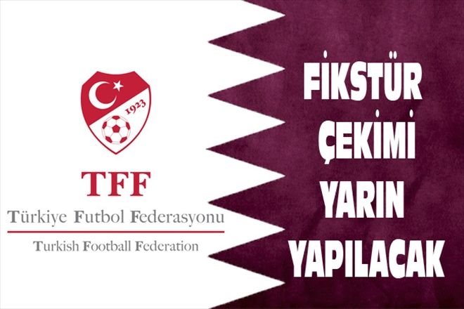FİKSTÜR ÇEKİMİ YARIN YAPILACAK