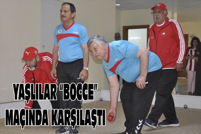 YAŞLILAR BOCCE MAÇINDA KARŞILAŞTI