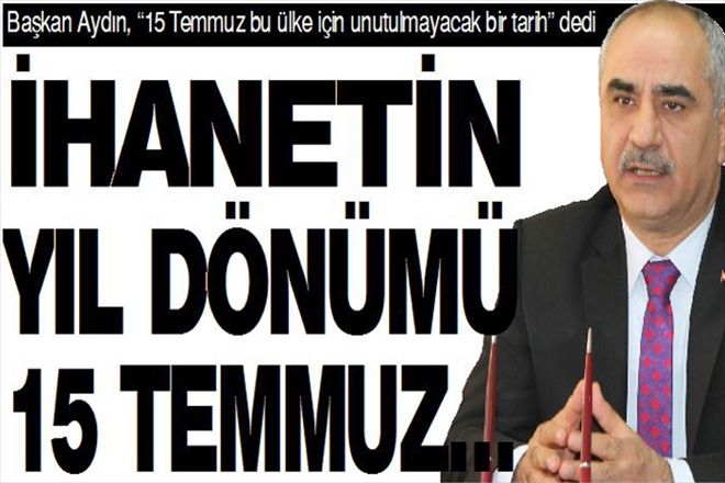 İHANETİN  YIL DÖNÜMÜ 15 TEMMUZ