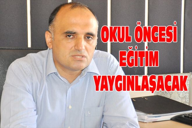 OKUL ÖNCESİ EĞİTİM  YAYGINLAŞACAK