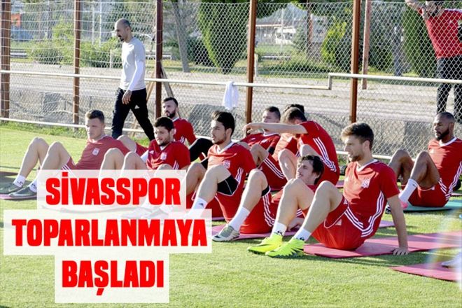 SİVASSPOR TOPARLANMAYA BAŞLADI