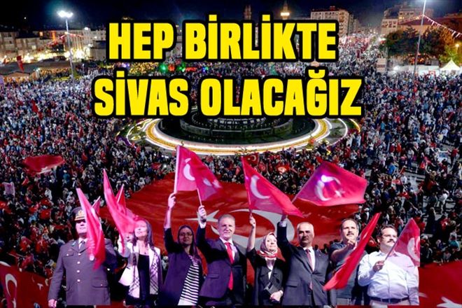 HEP BİRLİKTE SİVAS OLACAĞIZ