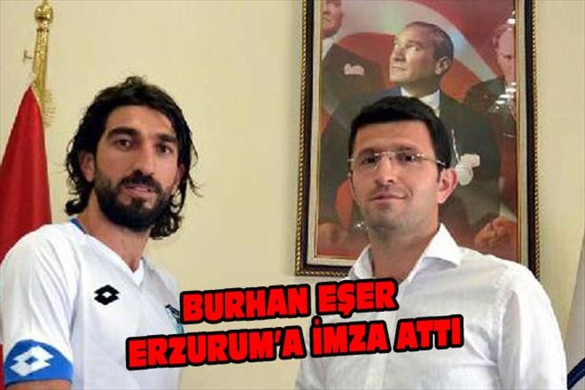 BURHAN EŞER ERZURUM´A İMZA ATTI