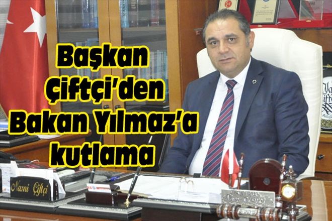 Başkan Çiftçi´den Bakan Yılmaz´a kutlama