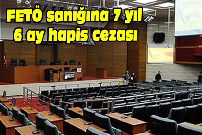 FETÖ sanığına 7 yıl 6 ay hapis cezası