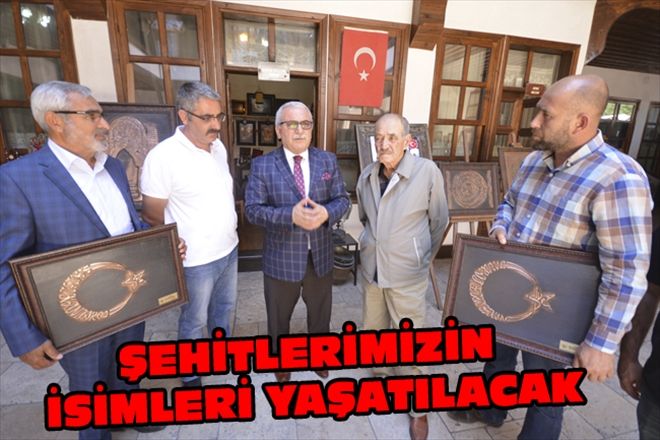ŞEHİTLERİMİZİN İSİMLERİ YAŞATILACAK