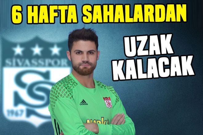 6 HAFTA SAHALARDAN UZAK KALACAK