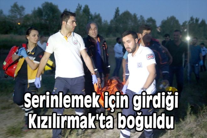 Serinlemek için girdiği Kızılırmak´ta boğuldu 