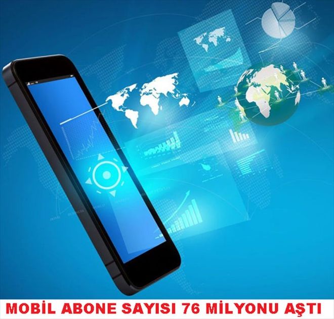 Mobil abone sayısı  76 milyonu geçti 
