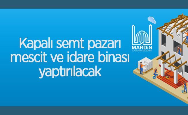 Midyat Ulucami'de kapalı semt pazarı, mescit ve idare binası yaptırılacak