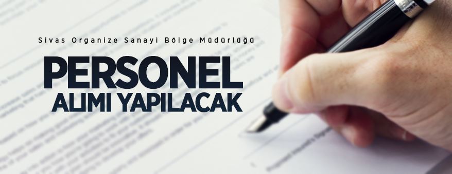Sivas Organize Sanayi Bölge Müdürlüğünde istihdam edilmek üzere personel alınacak