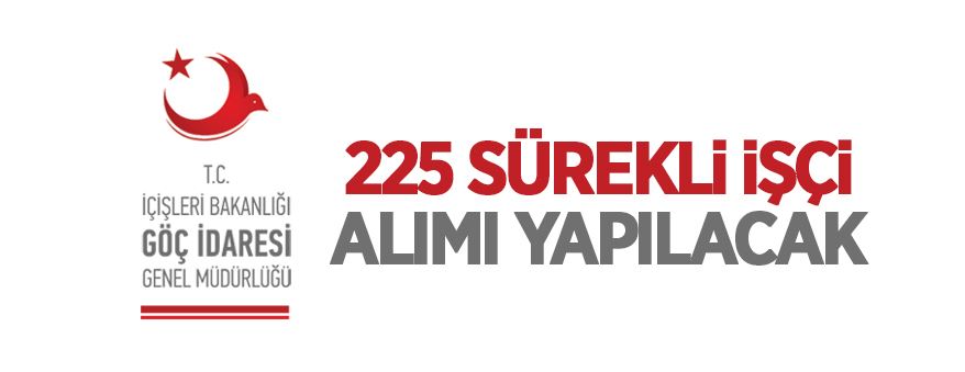 İçişleri Bakanlığı Göç İdaresi Genel Müdürlüğü 225 sürekli işçi alıyor