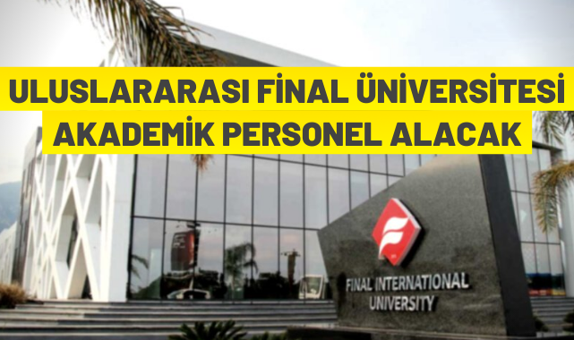 Uluslararası Final Üniversitesi akademik personel alacak