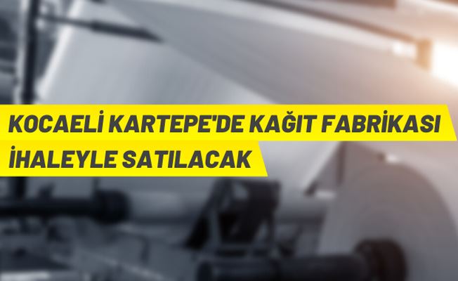 Kocaeli Kartepe'de kağıt fabrikası satış ihalesi