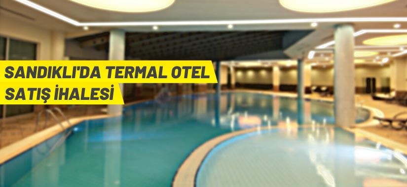 Termal otel kompleksi satış ihalesi 