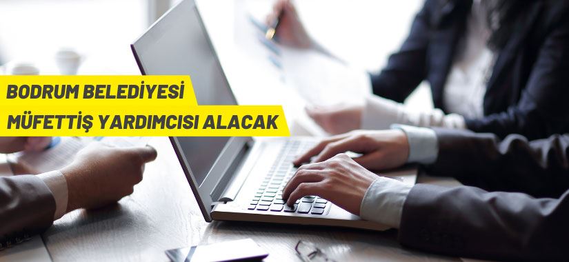 Bodrum Belediye Başkanlığı müfettiş yardımcısı alacak