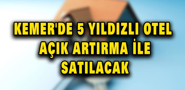 Kemer'de 5 yıldızlı otel açık artırma ile satılacak