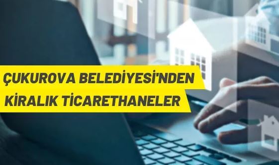 Çukurova Belediye Başkanlığı'ndan kiralık iş yerleri