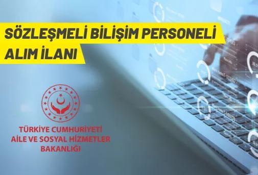 Aile ve Sosyal Hizmetler Bakanlığı 12 Sözleşmeli Bilişim Personeli alacak