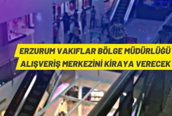 Erzurum Vakıflar Bölge Müdürlüğü, alışveriş merkezini kiraya veriyor