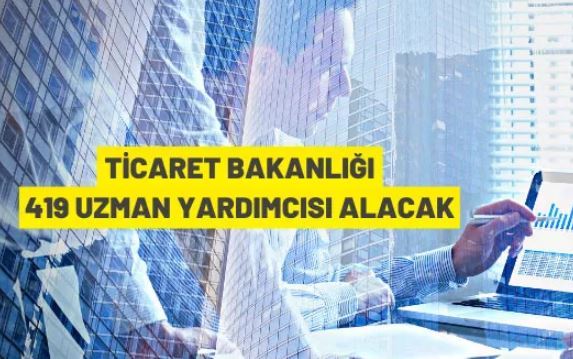 Ticaret Bakanlığı 419 Ticaret Uzman Yardımcısı alacak