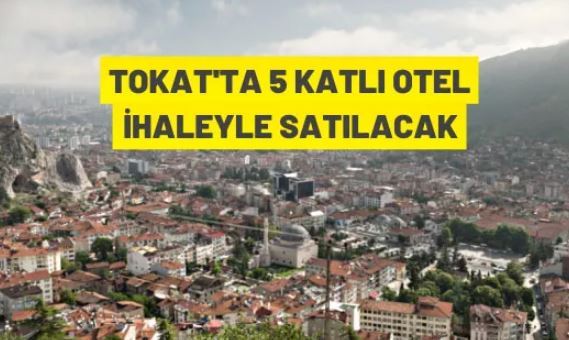 Tokat'ta otel satış ihalesi
