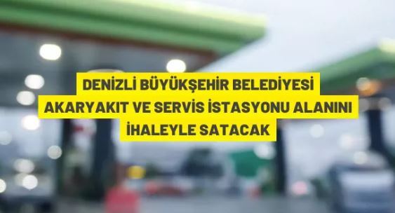 Denizli Büyükşehir Belediyesi'nden satılık akaryakıt istasyonu alanı