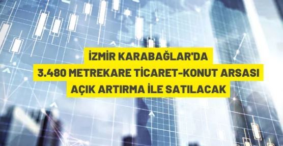 İzmir Karabağlar'da 3.480 m² arsa satışa çıkarıldı