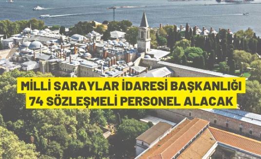 Milli Saraylar İdaresi Başkanlığı 74 Sözleşmeli Personel alacak