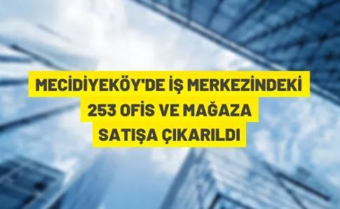 Mecidiyeköy'de iş merkezinde bulunan mağaza ve ofisler açık artırma ile satılacak