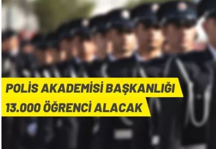 Polis Akademisi Başkanlığı 13.000 öğrenci alımı yapacak