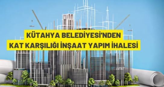 Kütahya Belediyesi'nden kat karşılığı işyeri yapım ihalesi