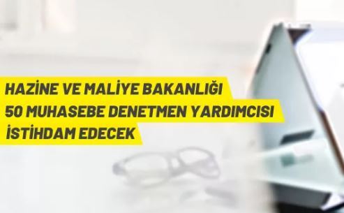 50 Muhasebe Denetmen Yardımcısı alınacak