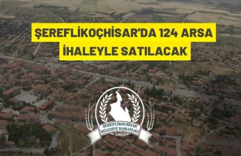 Şereflikoçhisar Belediyesi'nden satılık gayrimenkuller