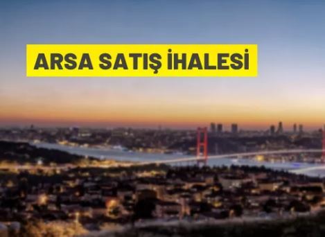 İstanbul Büyükşehir Belediye Başkanlığı'ndan arsa satış ihalesi