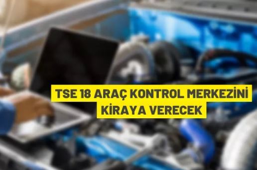 TSE (Araç) Kontrol Merkezi İşletmeleri kiraya verilecek