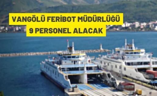 Vangölü Feribot Müdürlüğü'ne 9 personel alınacak