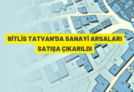 Tatvan'da sanayi alanları açık artırma ile satılacak