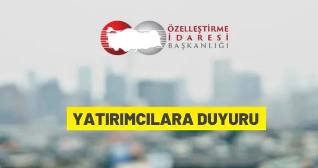 Özelleştirme İdaresi Başkanlığı'ndan yatırımcılara duyuru