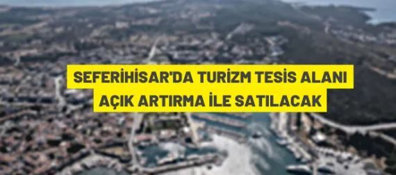 Seferihisar'da turizm tesis alanı satış ihalesi