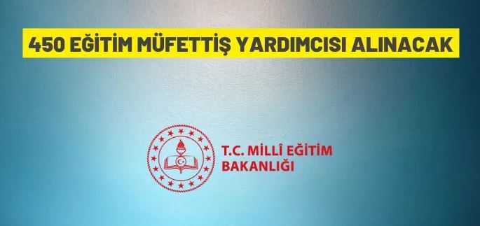 Milli Eğitim Bakanlığı, 450 'Eğitim Müfettiş Yardımcısı
