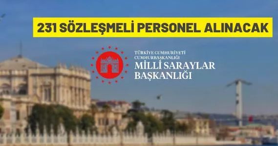 Milli Saraylar İdaresi Başkanlığı 231 sözleşmeli personel alacak