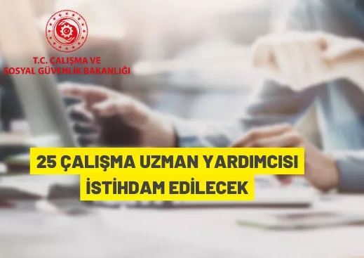 Çalışma ve Sosyal Güvenlik Bakanlığı 25 çalışma uzman yardımcısı alacak