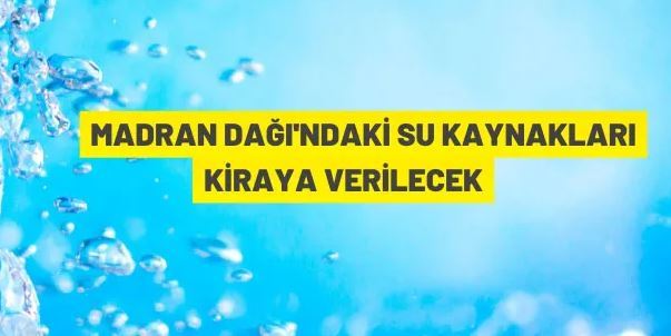 Madran dağındaki su kaynakları kiraya verilecek