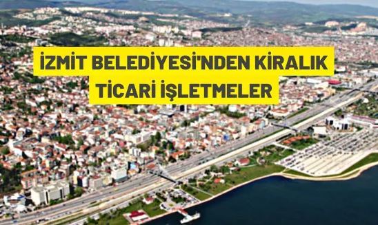 İzmit Belediyesi'nden kiralık ticari işletmeler