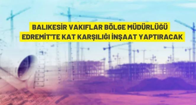 Balıkesir Vakıflar Bölge Müdürlüğü'nden kat karşılığı inşaat ihalesi
