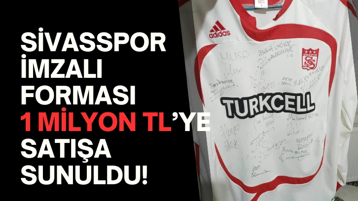 Sivasspor İmzalı Forması 1 Milyon TL’ye Satışa Sunuldu!