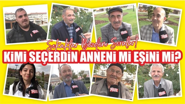 Sivaslılara Sorduk; 'Azrail gelse eşinizin mi yoksa annenizin mi canını almasını isterdiniz?' 